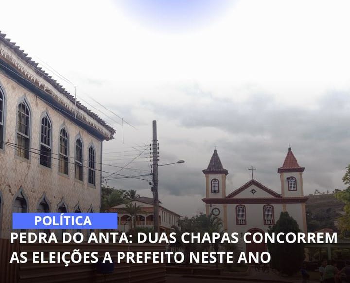 PEDRA DO ANTA: DUAS CHAPAS CONCORREM AS ELEIÇÕES A PREFEITO NESTE ANO